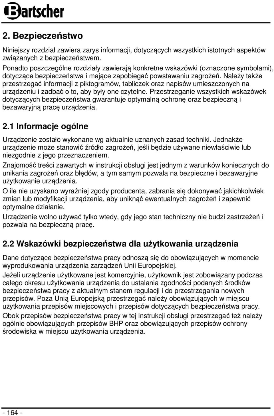 Należy także przestrzegać informacji z piktogramów, tabliczek oraz napisów umieszczonych na urządzeniu i zadbać o to, aby były one czytelne.