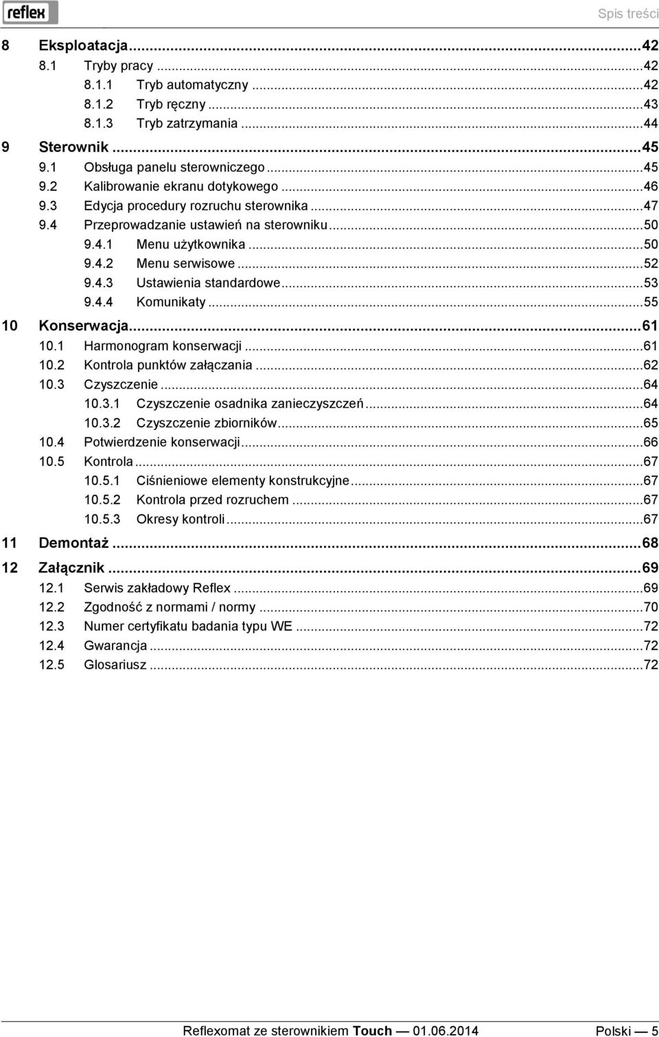 .. 55 10 Konserwacja... 61 10.1 Harmonogram konserwacji... 61 10.2 Kontrola punktów załączania... 62 10.3 Czyszczenie... 64 10.3.1 Czyszczenie osadnika zanieczyszczeń... 64 10.3.2 Czyszczenie zbiorników.