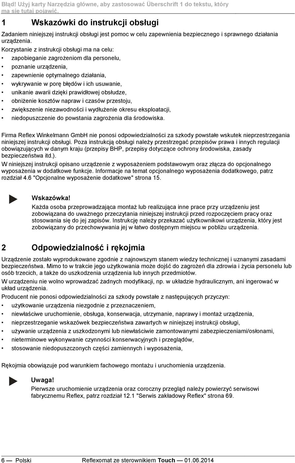 Korzystanie z instrukcji obsługi ma na celu: zapobieganie zagrożeniom dla personelu, poznanie urządzenia, zapewnienie optymalnego działania, wykrywanie w porę błędów i ich usuwanie, unikanie awarii