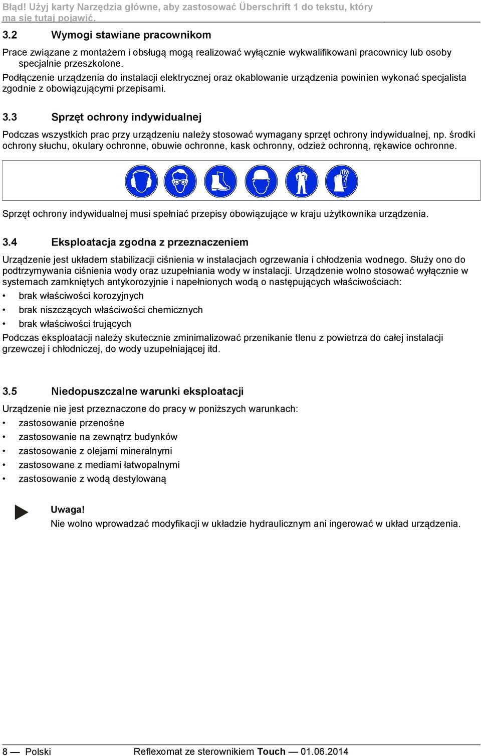 Podłączenie urządzenia do instalacji elektrycznej oraz okablowanie urządzenia powinien wykonać specjalista zgodnie z obowiązującymi przepisami. 3.