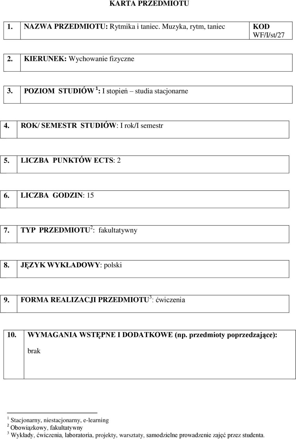 TYP PRZEDMIOTU 2 : fakultatywny 8. JĘZYK WYKŁADOWY: polski 9. FORMA REALIZACJI PRZEDMIOTU 3 : 10. WYMAGANIA WSTĘPNE I DODATKOWE (np.