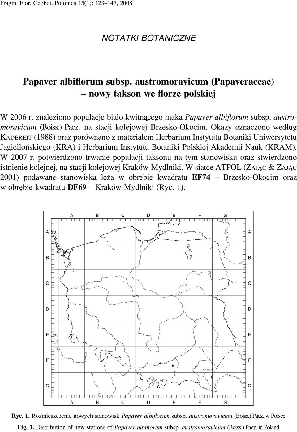 Okazy oznaczono według KADEREIT (1988) oraz porównano z materiałem Herbarium Instytutu Botaniki Uniwersytetu Jagiellońskiego (KRA) i Herbarium Instytutu Botaniki Polskiej Akademii Nauk (KRAM).