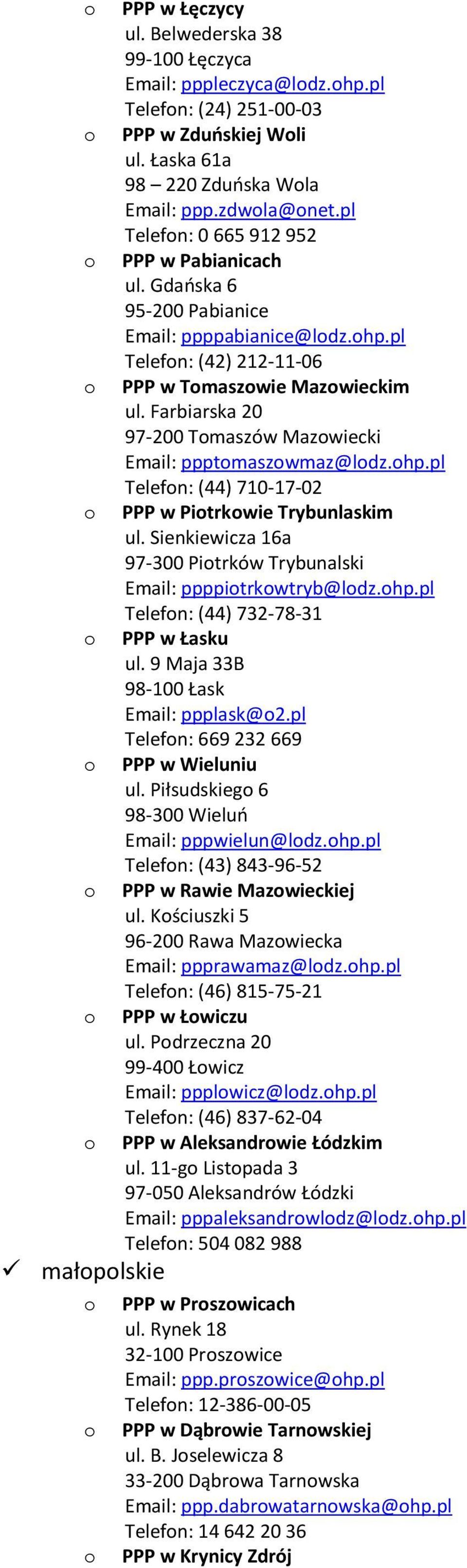 Farbiarska 20 97-200 Tmaszów Mazwiecki ppptmaszwmaz@ldz.hp.pl Telefn: (44) 710-17-02 PPP w Pitrkwie Trybunlaskim ul. Sienkiewicza 16a 97-300 Pitrków Trybunalski ppppitrkwtryb@ldz.hp.pl Telefn: (44) 732-78-31 PPP w Łasku ul.