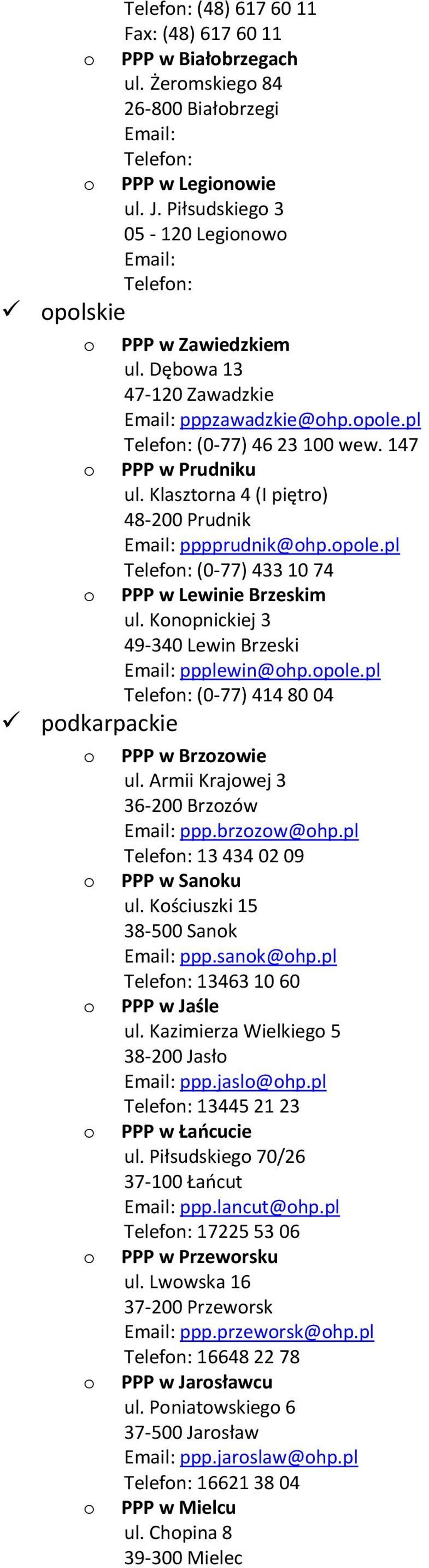 Klasztrna 4 (I piętr) 48-200 Prudnik pppprudnik@hp.ple.pl Telefn: (0-77) 433 10 74 PPP w Lewinie Brzeskim ul. Knpnickiej 3 49-340 Lewin Brzeski ppplewin@hp.ple.pl Telefn: (0-77) 414 80 04 PPP w Brzzwie ul.