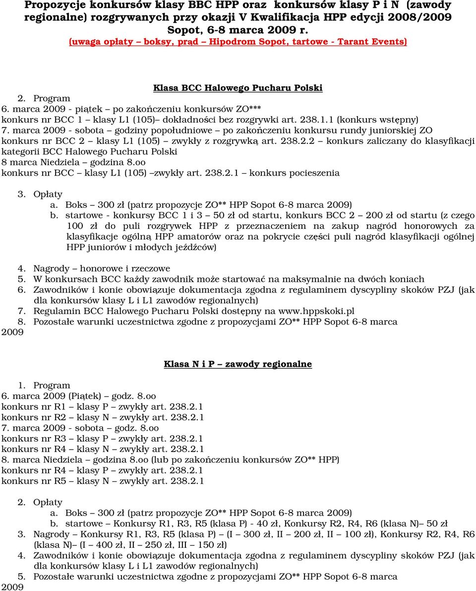 marca 2009 - piątek po zakończeniu konkursów ZO*** konkurs nr BCC 1 klasy L1 (105) dokładności bez rozgrywki art. 238.1.1 (konkurs wstępny) 7.