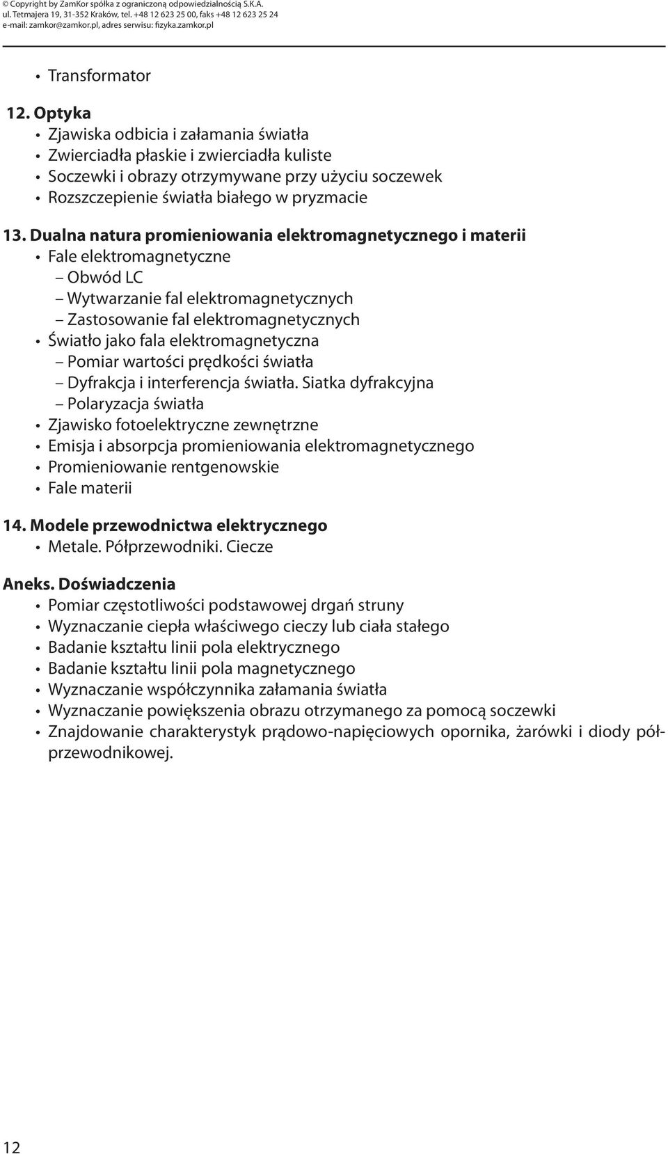 Dualna natura promieniowania elektromagnetycznego i materii Fale elektromagnetyczne Obwód LC Wytwarzanie fal elektromagnetycznych Zastosowanie fal elektromagnetycznych Światło jako fala