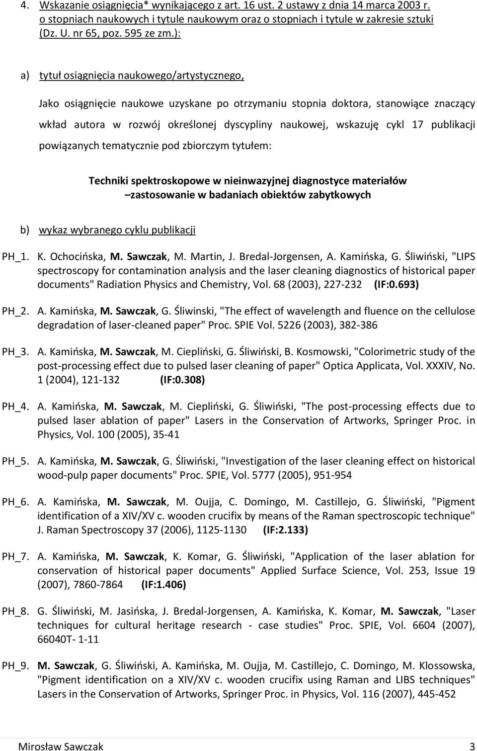 ): a) tytuł osiągnięcia naukowego/artystycznego, Jako osiągnięcie naukowe uzyskane po otrzymaniu stopnia doktora, stanowiące znaczący wkład autora w rozwój określonej dyscypliny naukowej, wskazuję