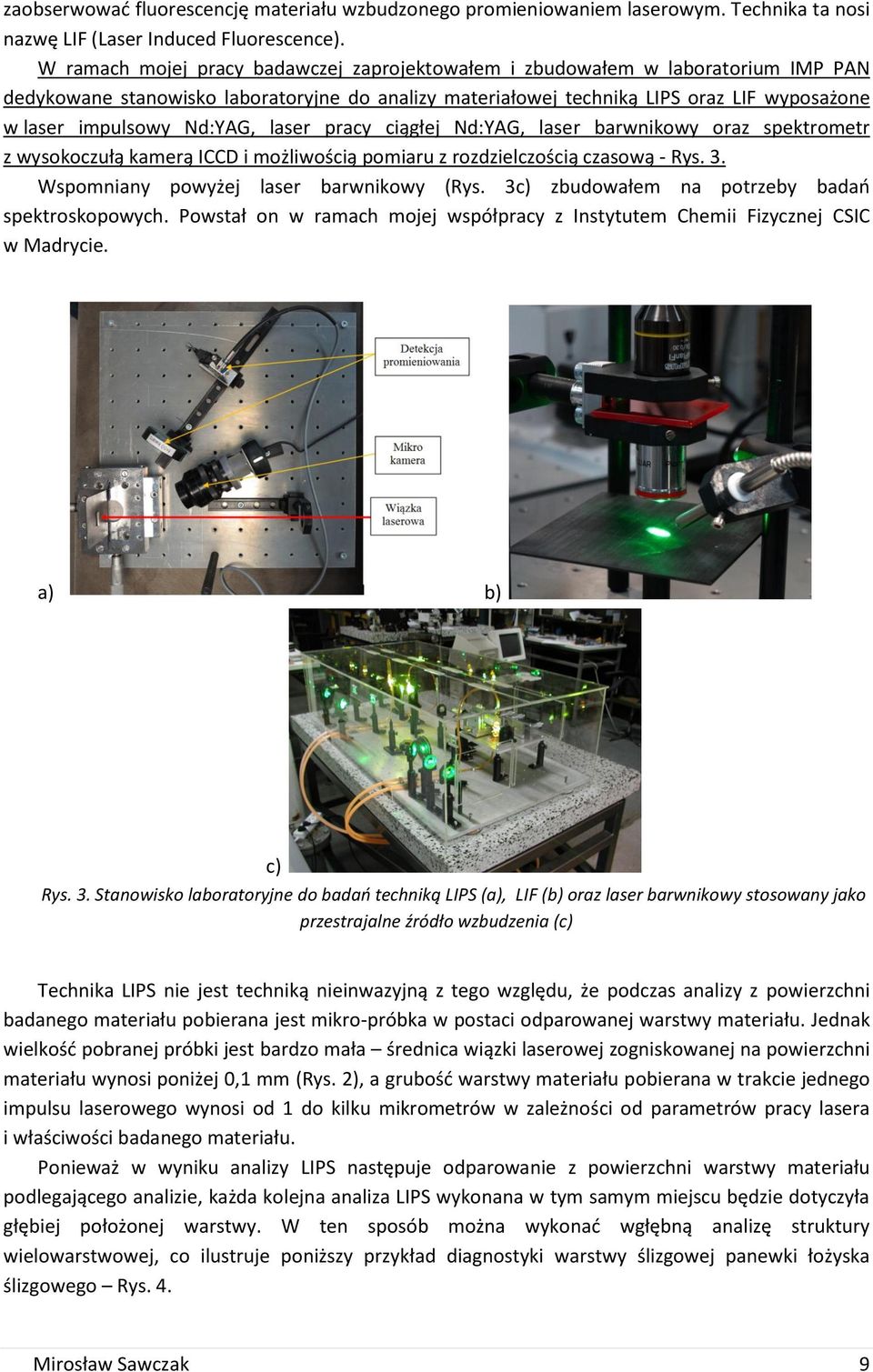 Nd:YAG, laser pracy ciągłej Nd:YAG, laser barwnikowy oraz spektrometr z wysokoczułą kamerą ICCD i możliwością pomiaru z rozdzielczością czasową - Rys. 3. Wspomniany powyżej laser barwnikowy (Rys.