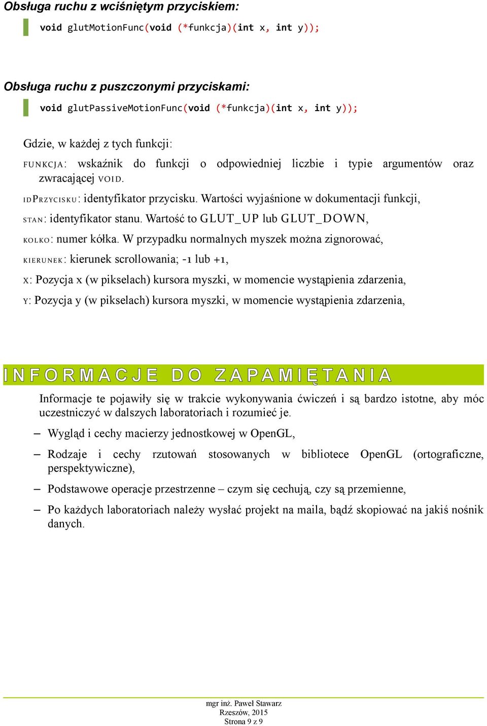 Wartości wyjaśnione w dokumentacji funkcji, S TA N: identyfikator stanu. Wartość to GLUT_UP lub GLUT_DOWN, KO L KO: numer kółka.