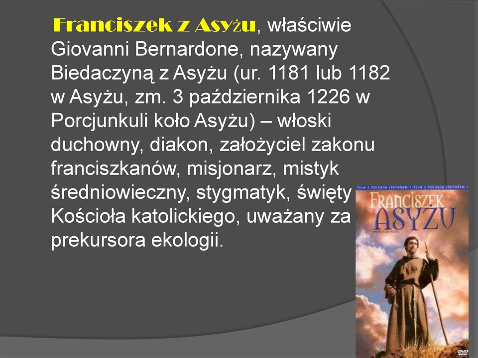 3 października 1226 w Porcjunkuli koło Asyżu) włoski duchowny, diakon,
