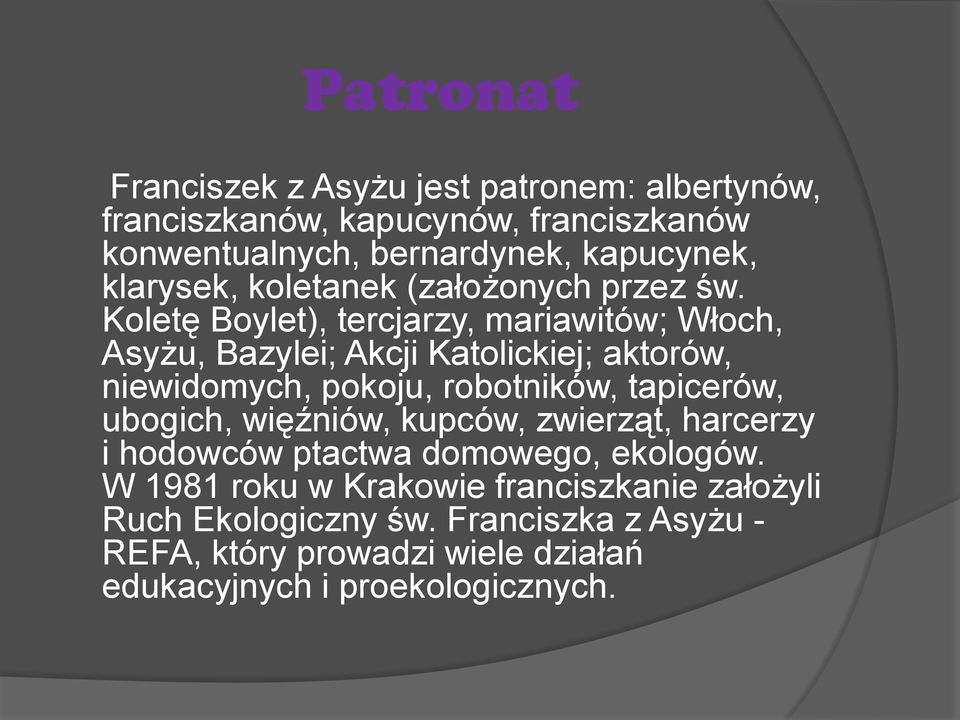 Koletę Boylet), tercjarzy, mariawitów; Włoch, Asyżu, Bazylei; Akcji Katolickiej; aktorów, niewidomych, pokoju, robotników, tapicerów,