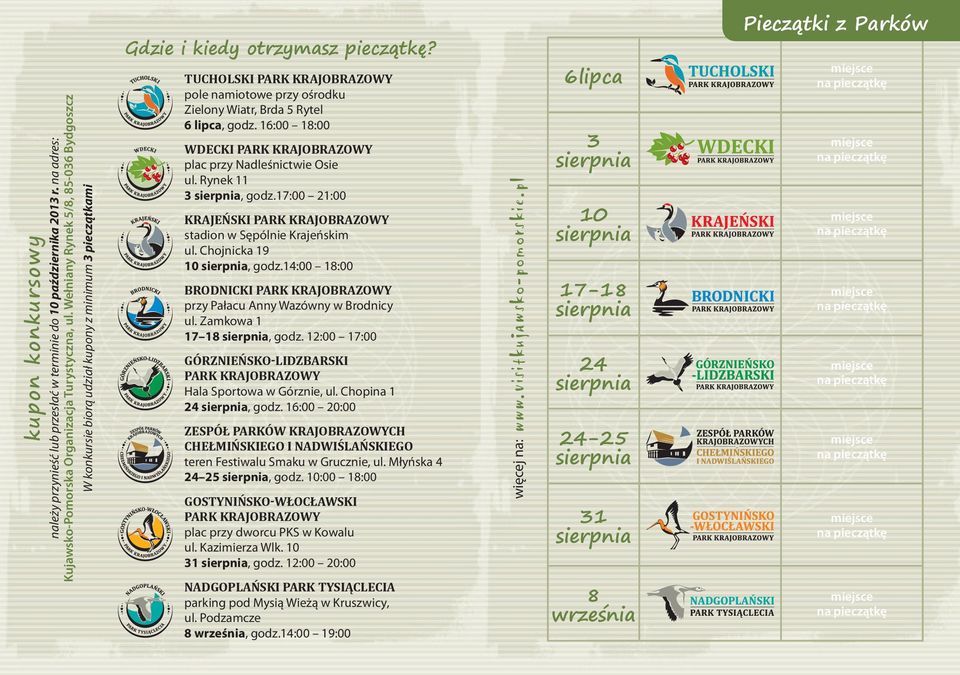 Tucholski Park Krajobrazowy pole namiotowe przy ośrodku Zielony Wiatr, Brda 5 Rytel 6 lipca, godz. 16:00 18:00 Wdecki Park Krajobrazowy plac przy Nadleśnictwie Osie ul. Rynek 11 3 sierpnia, godz.