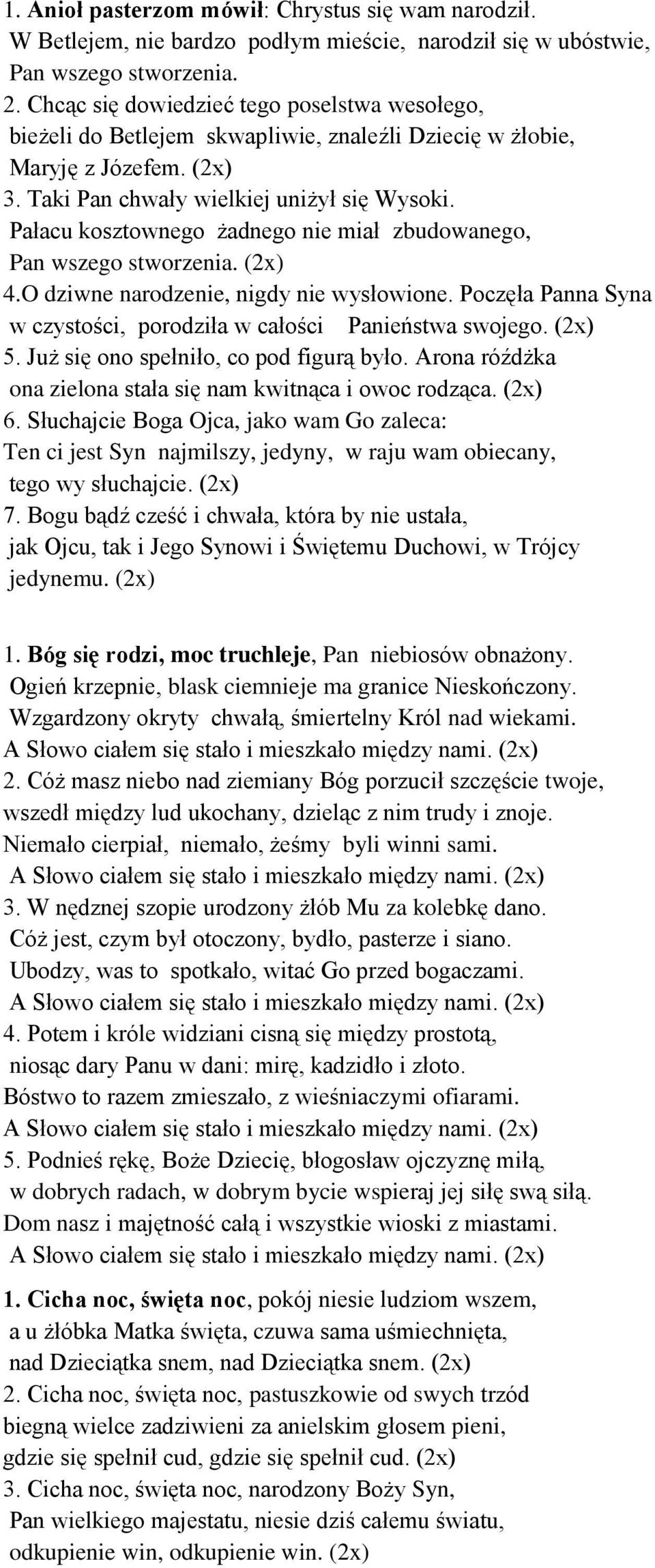 Pałacu kosztownego żadnego nie miał zbudowanego, Pan wszego stworzenia. (2x) 4.O dziwne narodzenie, nigdy nie wysłowione. Poczęła Panna Syna w czystości, porodziła w całości Panieństwa swojego.