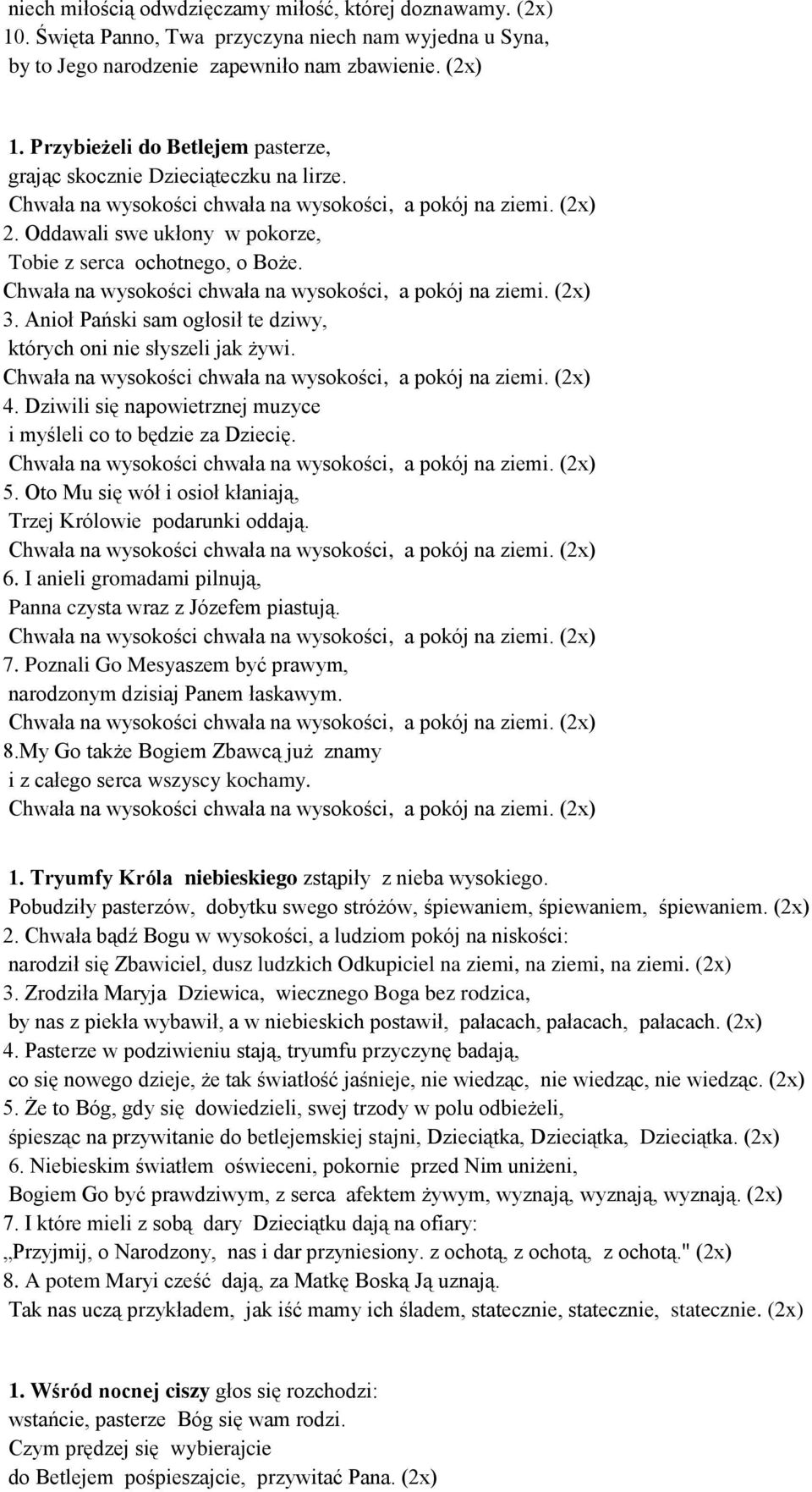 Dziwili się napowietrznej muzyce i myśleli co to będzie za Dziecię. 5. Oto Mu się wół i osioł kłaniają, Trzej Królowie podarunki oddają. 6.