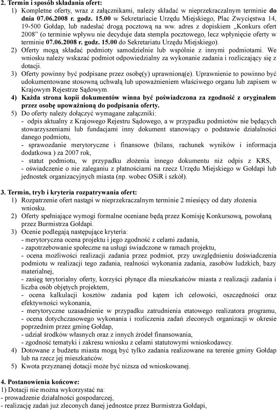 adres z dopiskiem Konkurs ofert 2008 (o terminie wpływu nie decyduje data stempla pocztowego, lecz wpłynięcie oferty w terminie 07.06.2008 r. godz. 15.00 do Sekretariatu Urzędu Miejskiego).