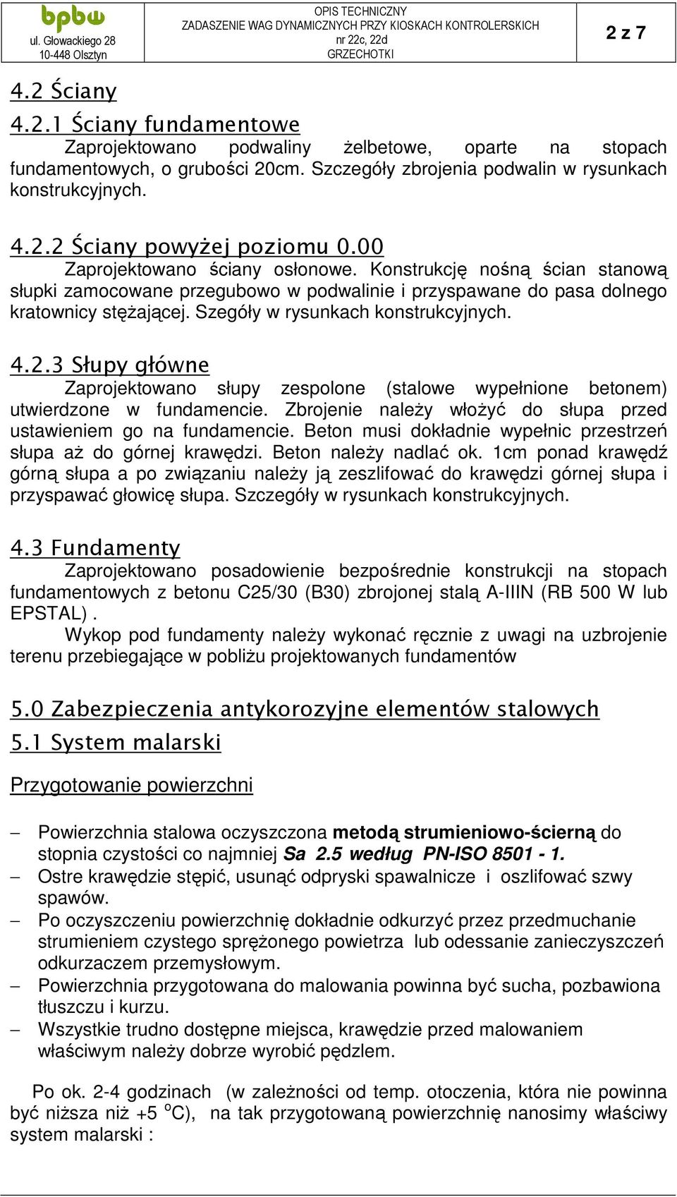 4.2.3 Słupy główne Zaprojektowano słupy zespolone (stalowe wypełnione betonem) utwierdzone w fundamencie. Zbrojenie należy włożyć do słupa przed ustawieniem go na fundamencie.