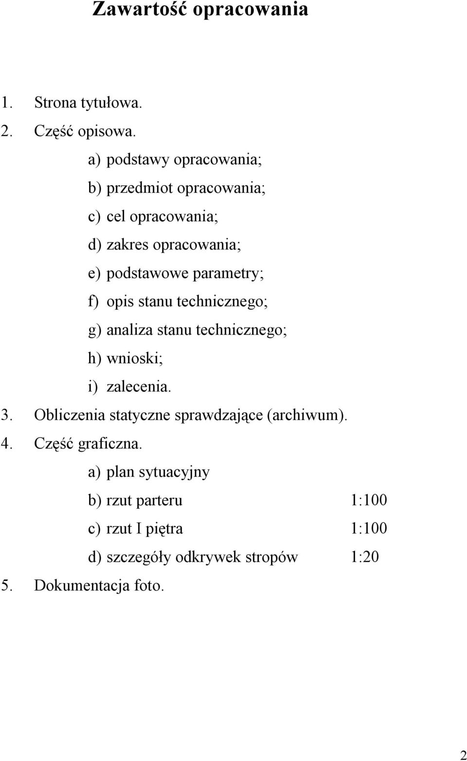 parametry; f) opis stanu technicznego; g) analiza stanu technicznego; h) wnioski; i) zalecenia. 3.