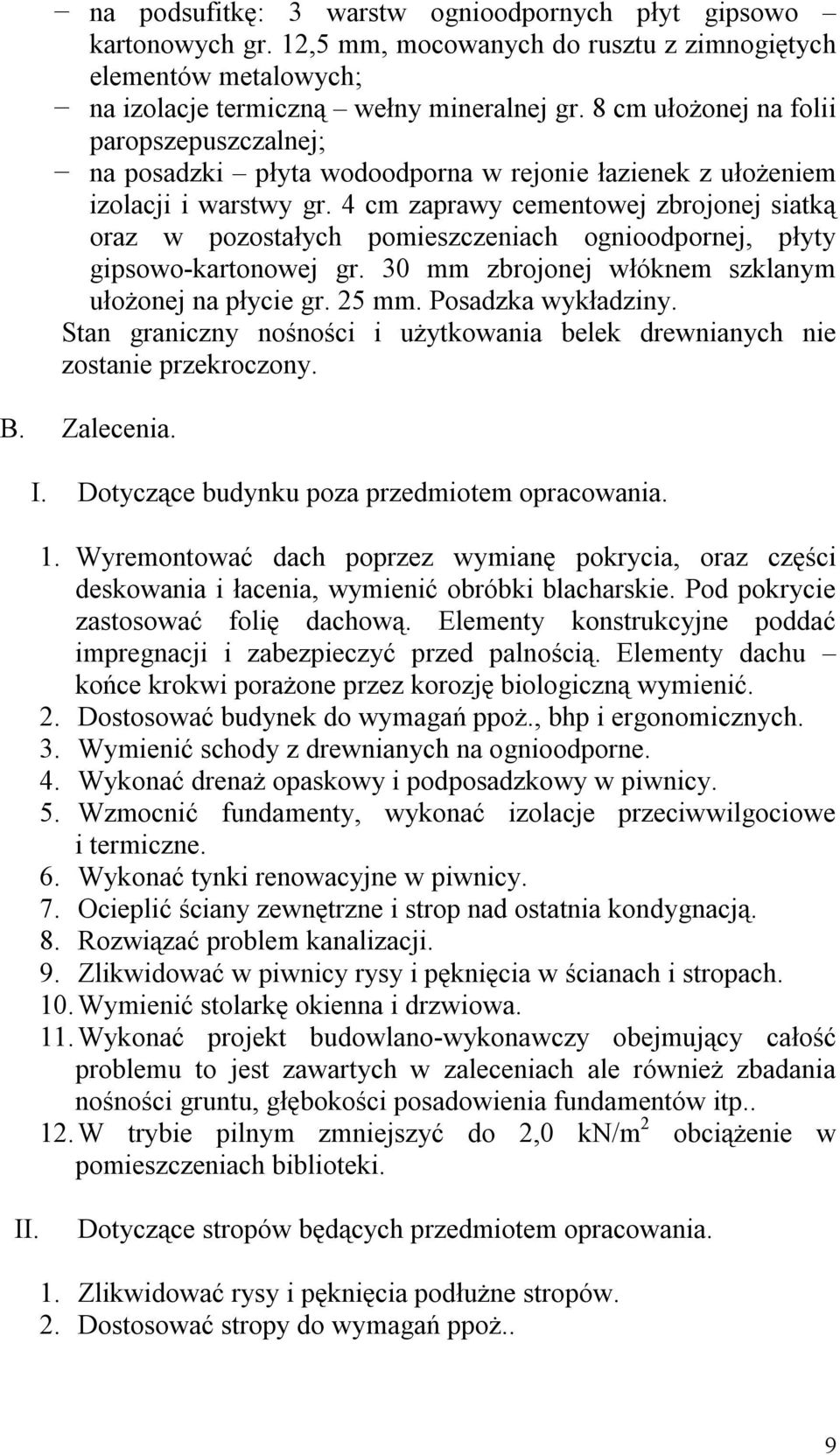 4 cm zaprawy cementowej zbrojonej siatką oraz w pozostałych pomieszczeniach ognioodpornej, płyty gipsowo-kartonowej gr. 30 mm zbrojonej włóknem szklanym ułożonej na płycie gr. 25 mm.