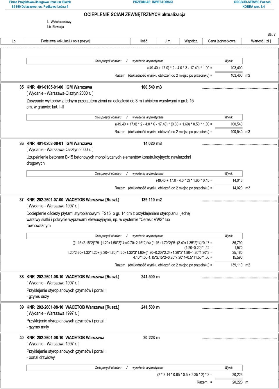 00 = 100,540 Razem (dokładność wyniku obliczeń do 2 miejsc po przecinku) = 100,540 m3 36 KNR 401-0203-08-01 IGM Warszawa 14,020 m3.