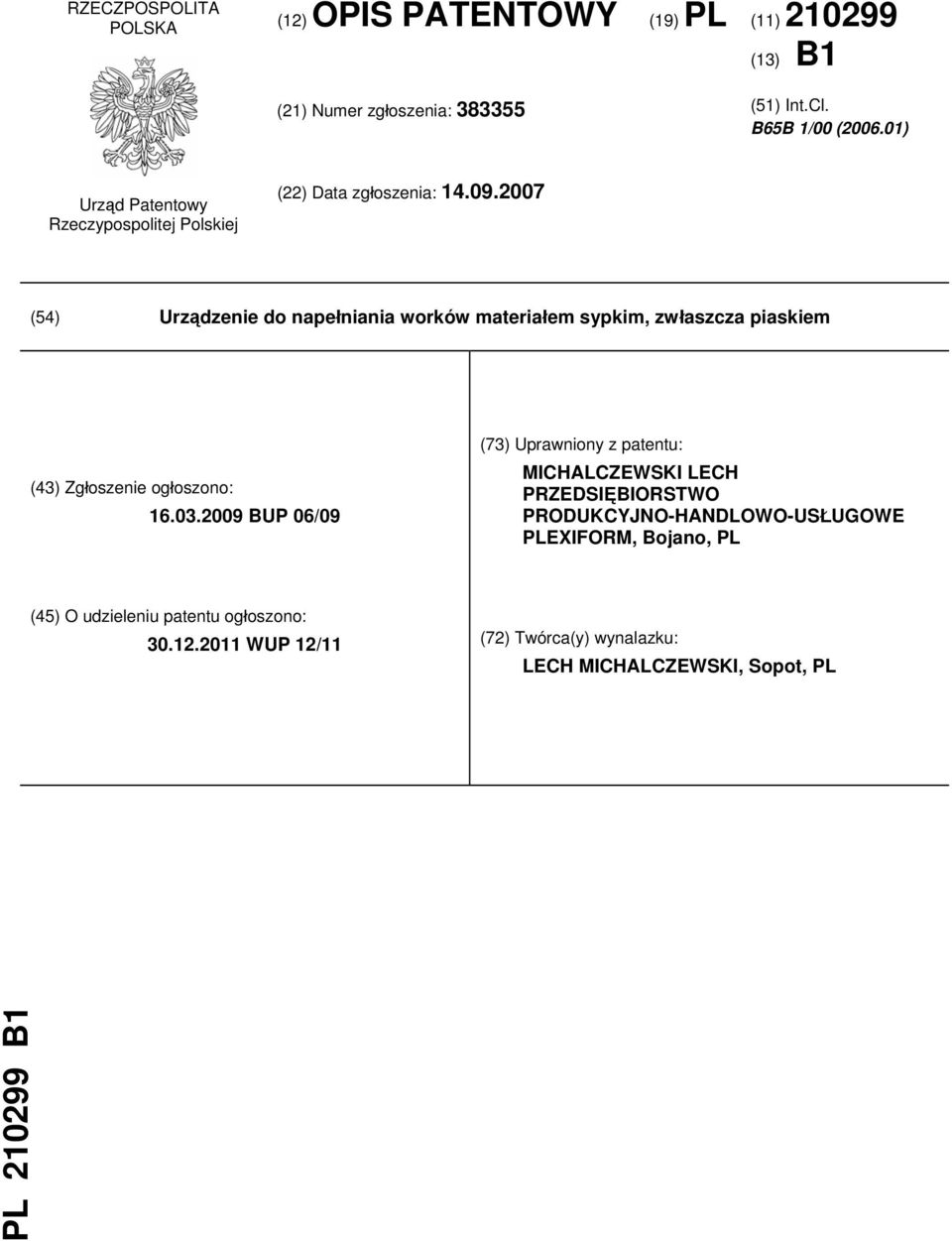 2007 (54) Urządzenie do napełniania worków materiałem sypkim, zwłaszcza piaskiem (43) Zgłoszenie ogłoszono: 16.03.