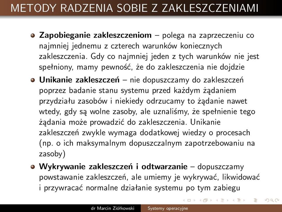 żądaniem przydziału zasobów i niekiedy odrzucamy to żądanie nawet wtedy, gdy są wolne zasoby, ale uznaliśmy, że spełnienie tego żądania może prowadzić do zakleszczenia.