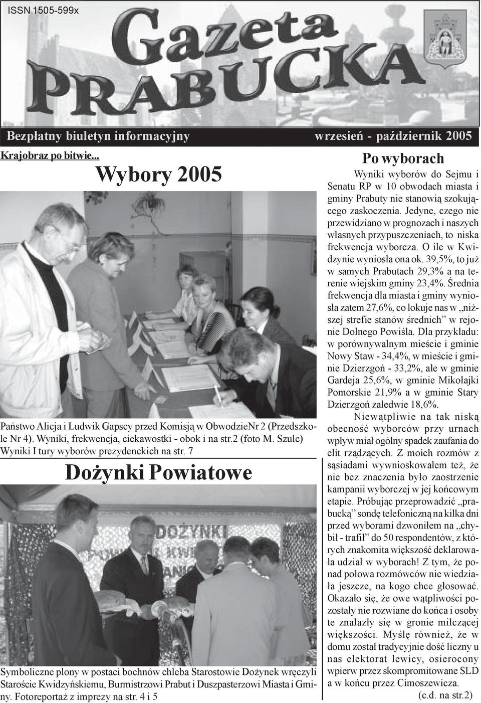 7 Do ynki Powiatowe 1920-2005 Symboliczne plony w postaci bochnów chleba Starostowie Do ynek wrêczyli Staroœcie Kwidzyñskiemu, Burmistrzowi Prabut i Duszpasterzowi Miasta i Gminy.