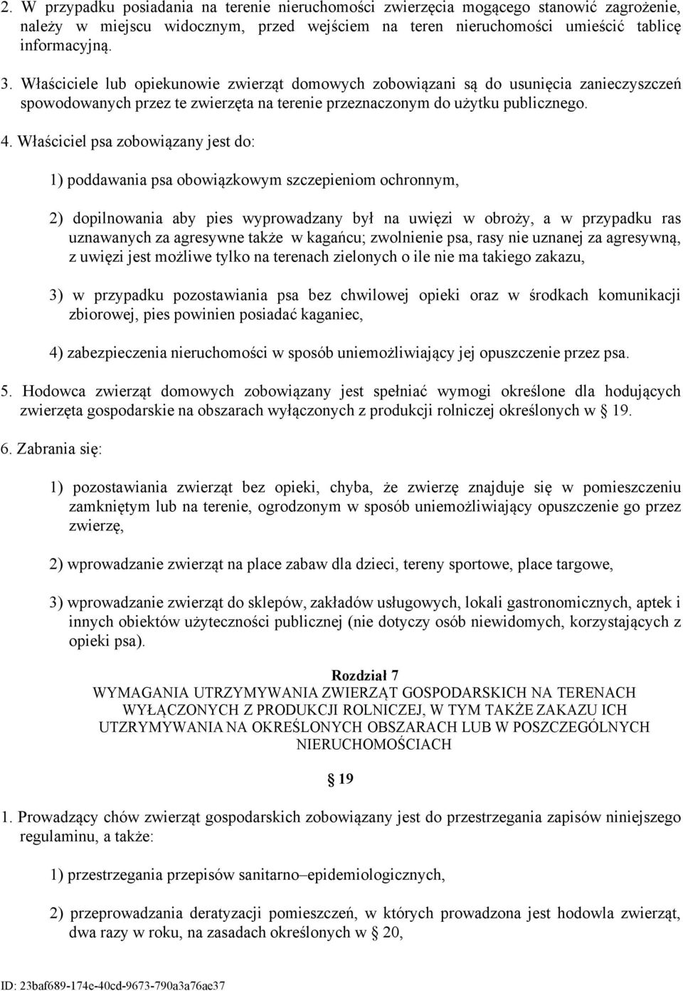 Właściciel psa zobowiązany jest do: 1) poddawania psa obowiązkowym szczepieniom ochronnym, 2) dopilnowania aby pies wyprowadzany był na uwięzi w obroży, a w przypadku ras uznawanych za agresywne