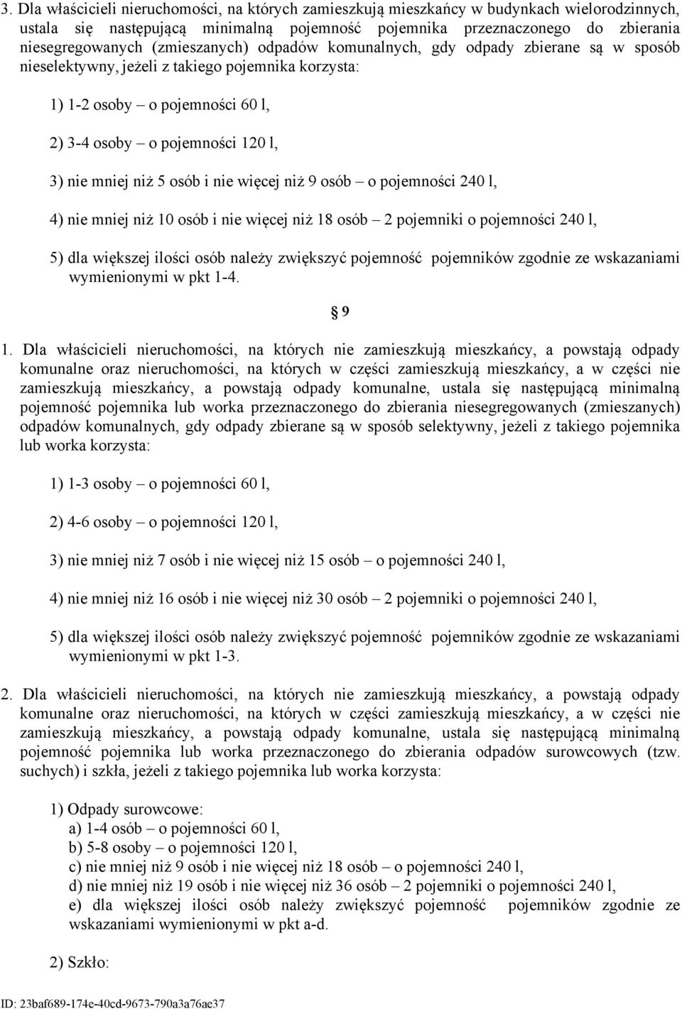 niż 5 osób i nie więcej niż 9 osób o pojemności 240 l, 4) nie mniej niż 10 osób i nie więcej niż 18 osób 2 pojemniki o pojemności 240 l, 5) dla większej ilości osób należy zwiększyć pojemność