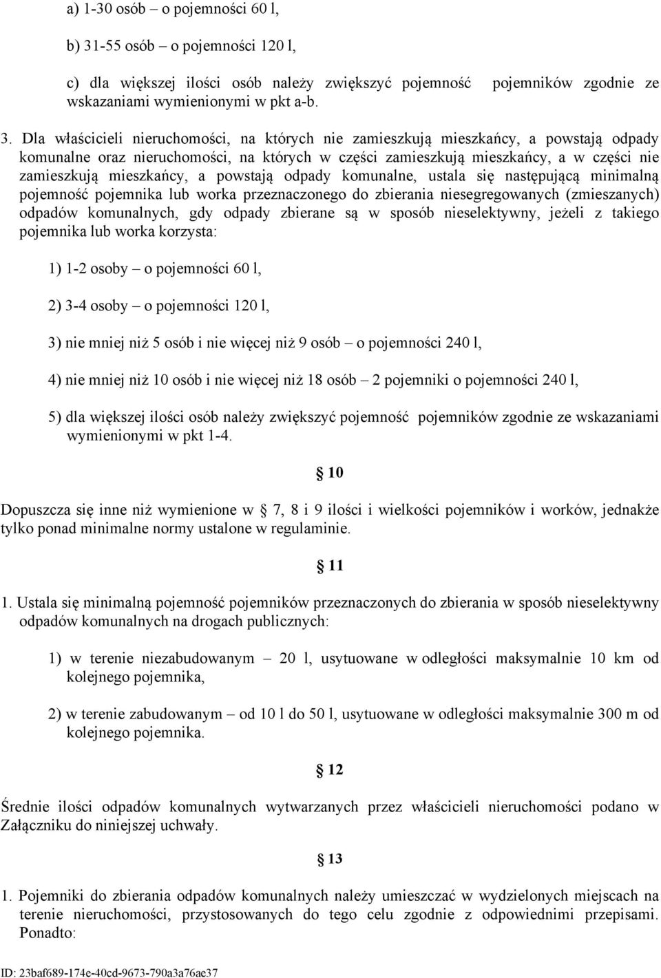 Dla właścicieli nieruchomości, na których nie zamieszkują mieszkańcy, a powstają odpady komunalne oraz nieruchomości, na których w części zamieszkują mieszkańcy, a w części nie zamieszkują