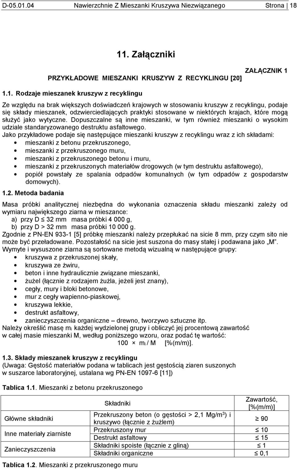 11. Załączniki PRZYKŁADOWE MIESZANKI KRUSZYW Z RECYKLINGU [20] ZAŁĄCZNIK 1 1.1. Rodzaje mieszanek kruszyw z recyklingu Ze względu na brak większych doświadczeń krajowych w stosowaniu kruszyw z