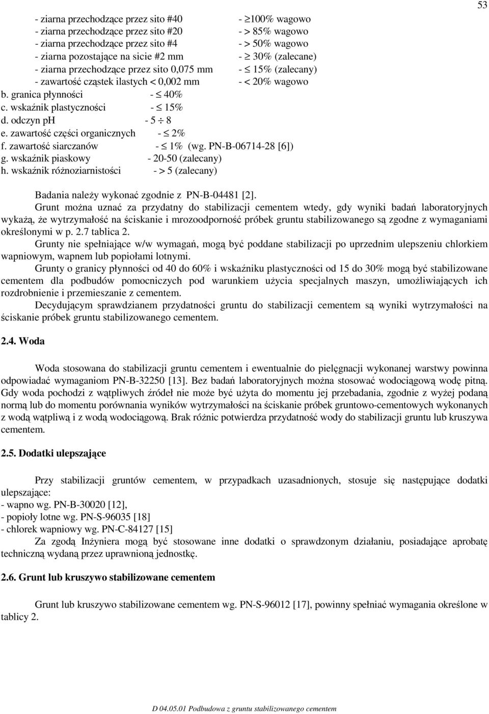 odczyn ph - 5 8 e. zawartość części organicznych - 2% f. zawartość siarczanów - 1% (wg. PN-B-06714-28 [6]) g. wskaźnik piaskowy - 20-50 (zalecany) h.