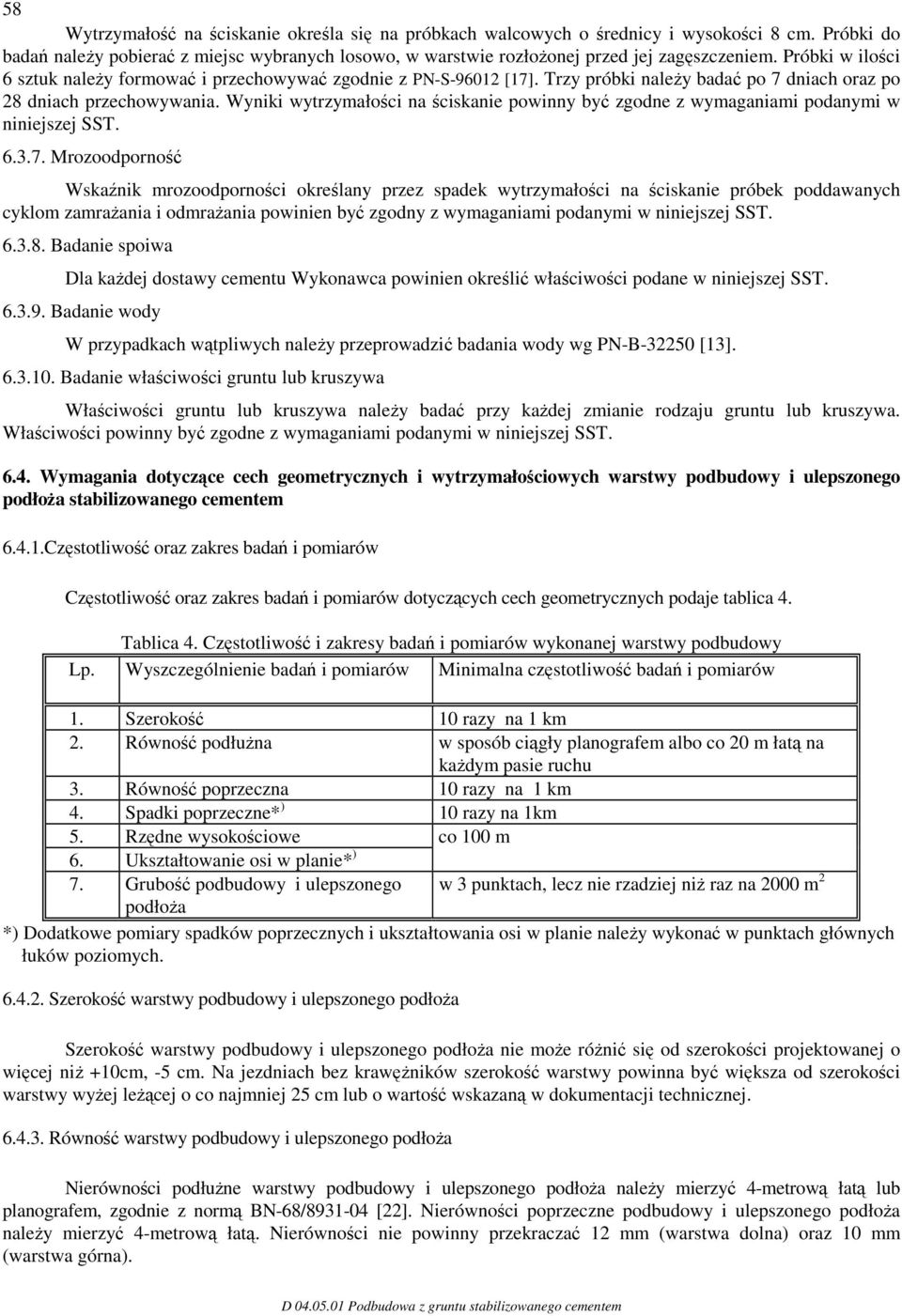 Wyniki wytrzymałości na ściskanie powinny być zgodne z wymaganiami podanymi w niniejszej SST. 6.3.7.