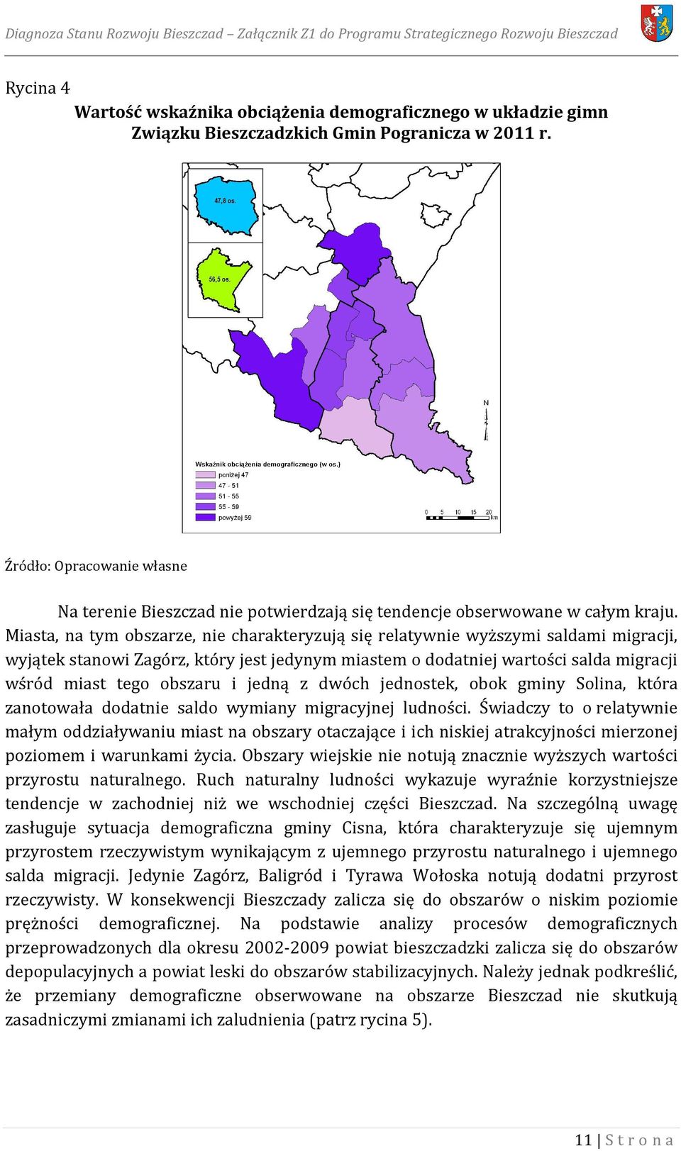 Miasta, na tym obszarze, nie charakteryzują się relatywnie wyższymi saldami migracji, wyjątek stanowi Zagórz, który jest jedynym miastem o dodatniej wartości salda migracji wśród miast tego obszaru i