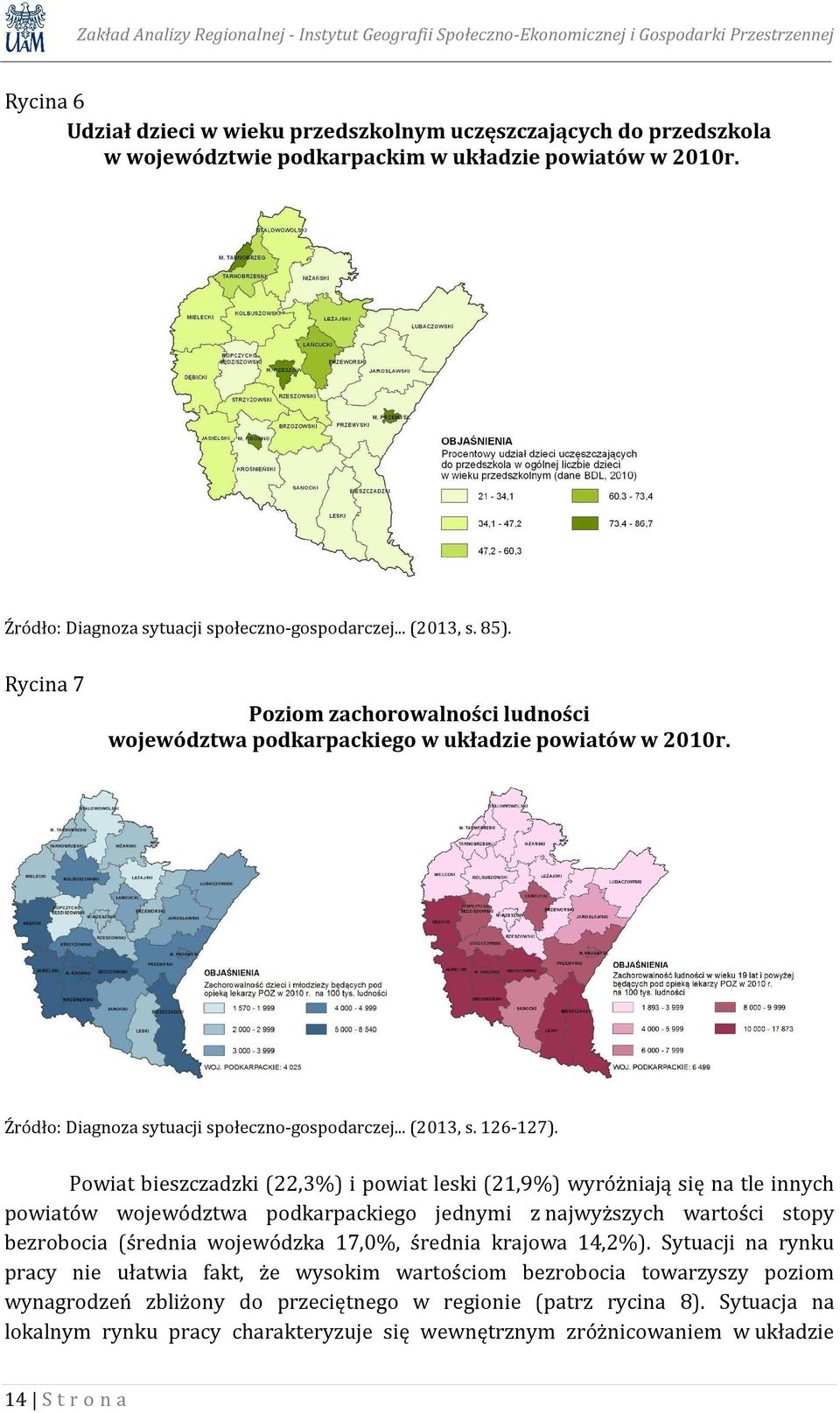 Rycina 7 Poziom zachorowalności ludności województwa podkarpackiego w układzie powiatów w 2010r. Źródło: Diagnoza sytuacji społeczno-gospodarczej... (2013, s. 126-127).