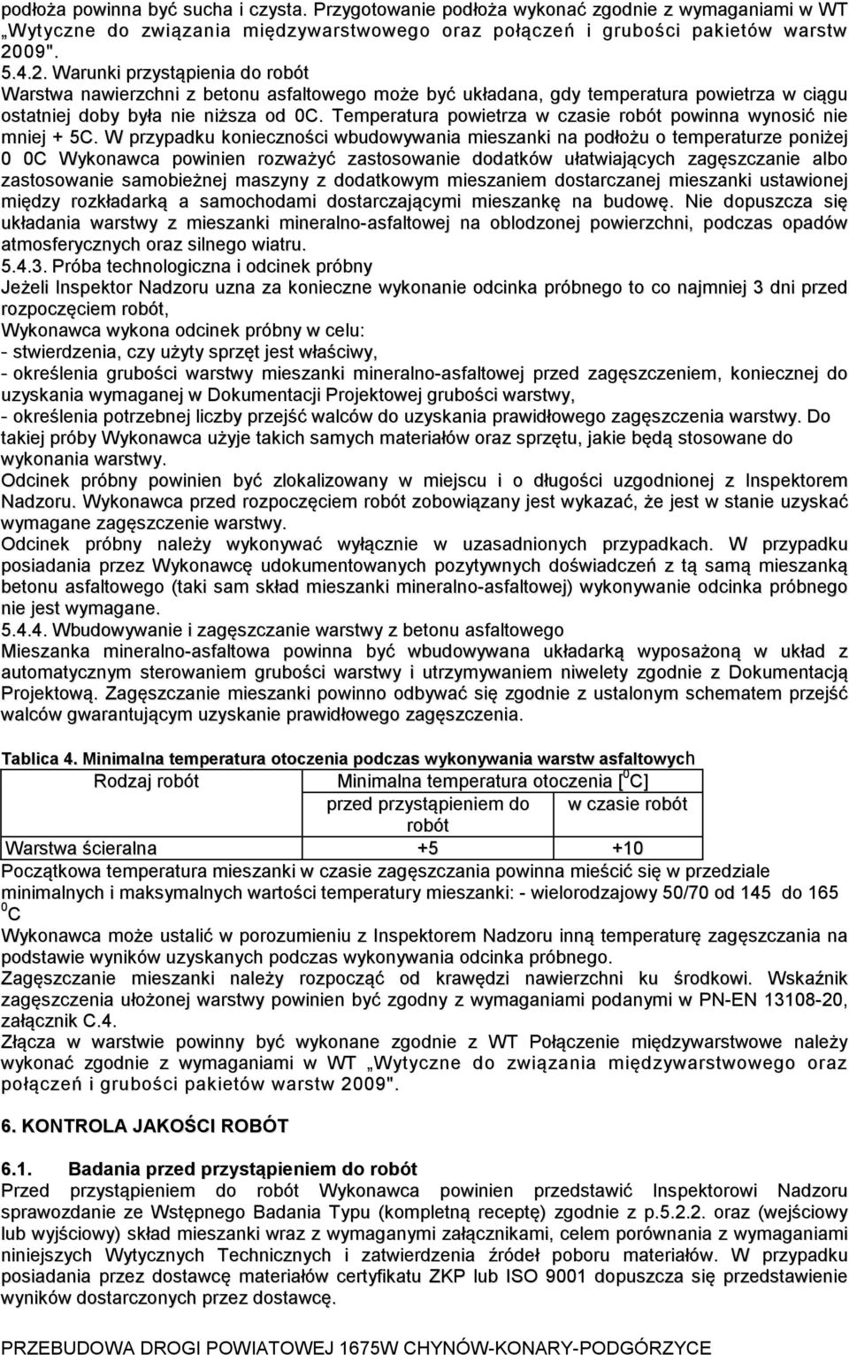 Temperatura powietrza w czasie robót powinna wynosić nie mniej + 5C.