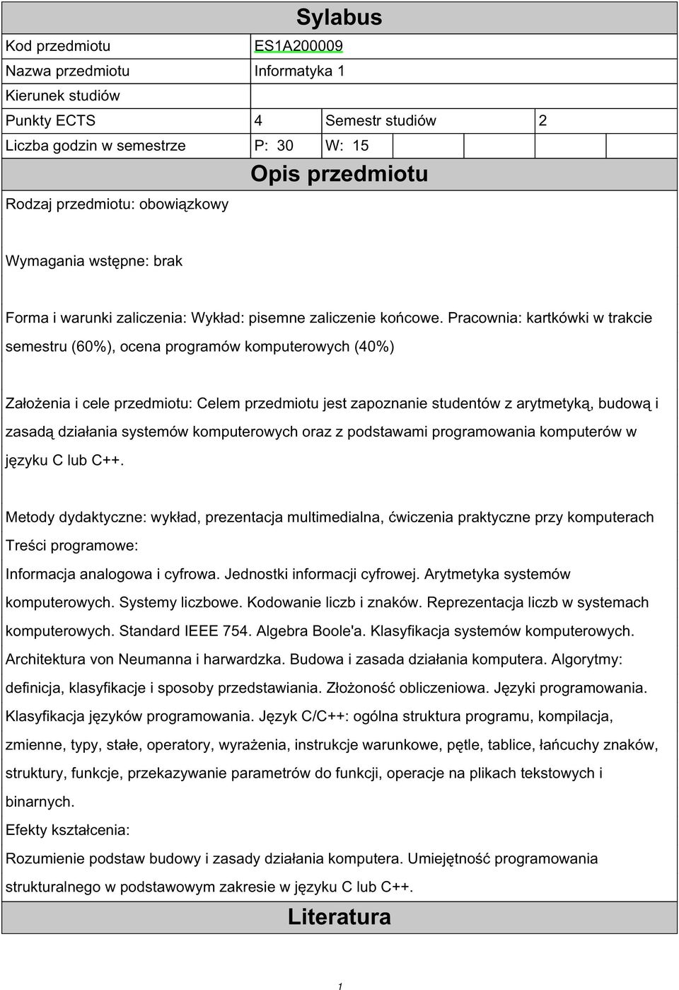 Pracownia: kartkówki w trakcie semestru (60%), ocena programów komputerowych (40%) Założenia i cele przedmiotu: Celem przedmiotu jest zapoznanie studentów z arytmetyką, budową i zasadą działania