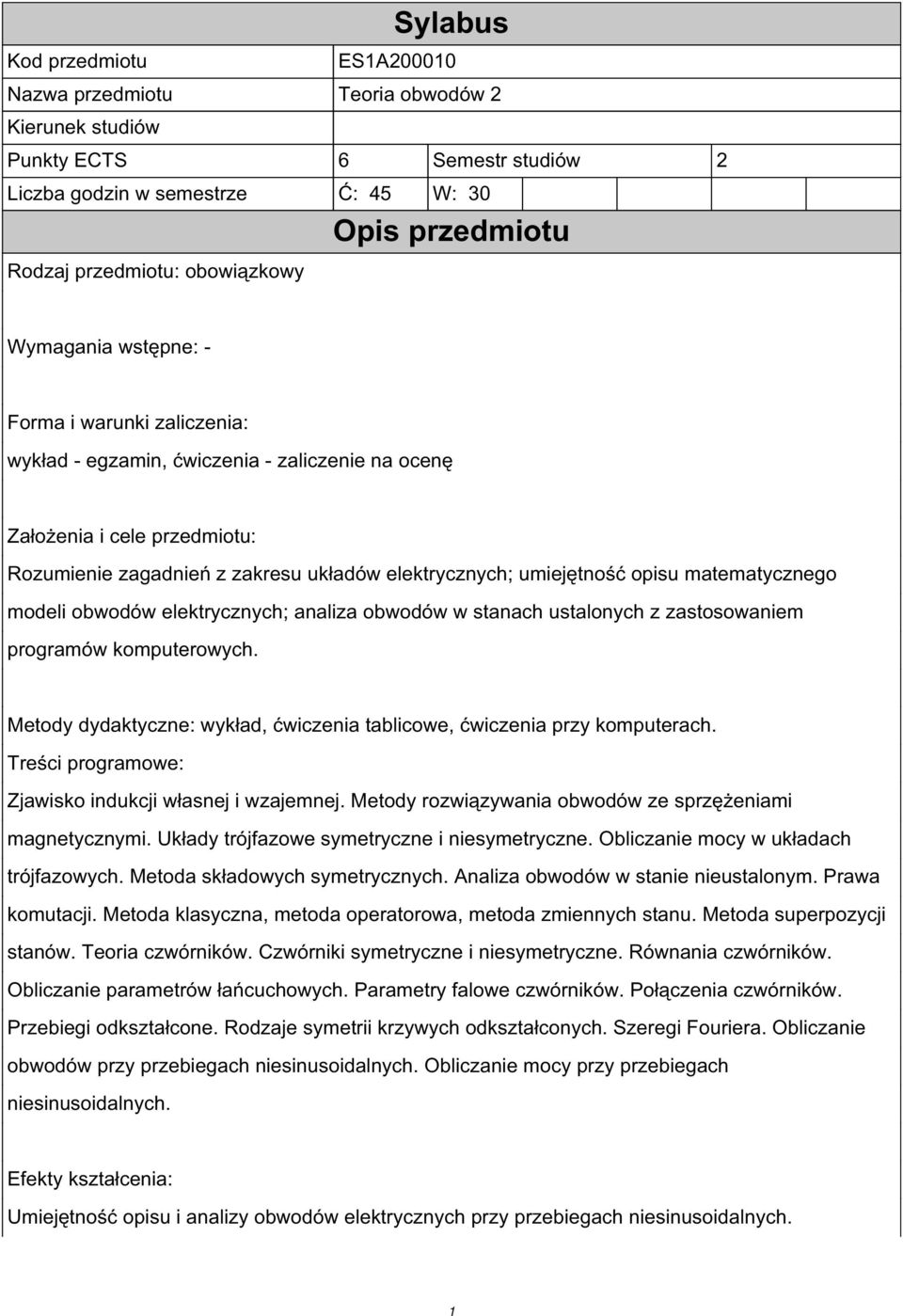 umiejętność opisu matematycznego modeli obwodów elektrycznych; analiza obwodów w stanach ustalonych z zastosowaniem programów komputerowych.