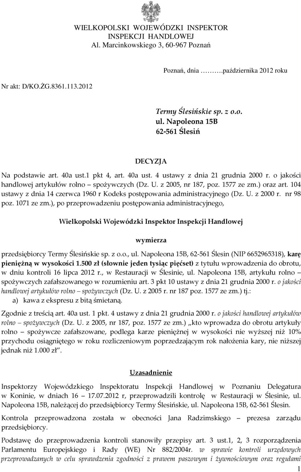 1577 ze zm.) oraz art. 104 ustawy z dnia 14 czerwca 1960 r Kodeks postępowania administracyjnego (Dz. U. z 2000 r. nr 98 poz. 1071 ze zm.