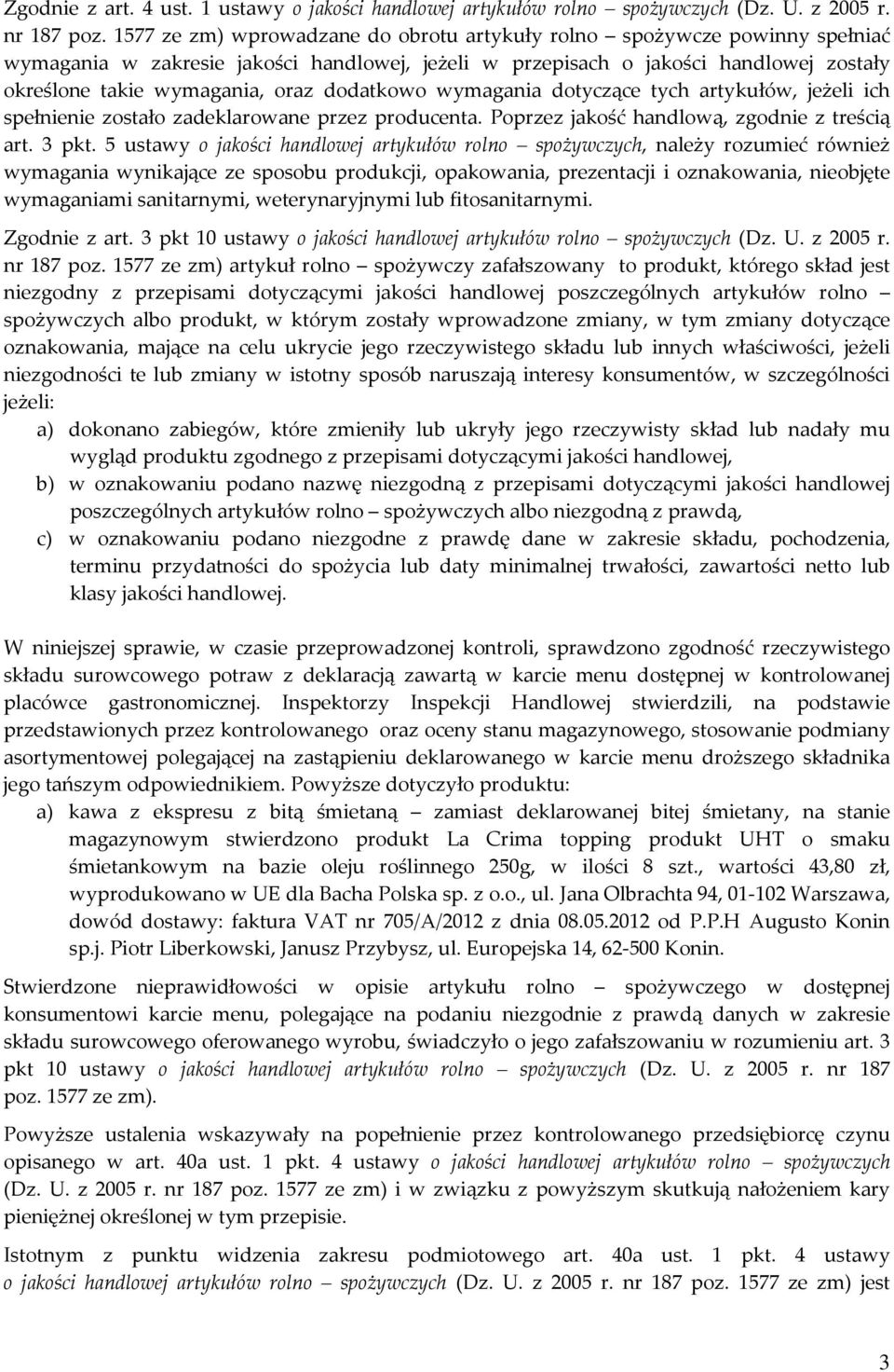 dodatkowo wymagania dotyczące tych artykułów, jeżeli ich spełnienie zostało zadeklarowane przez producenta. Poprzez jakość handlową, zgodnie z treścią art. 3 pkt.