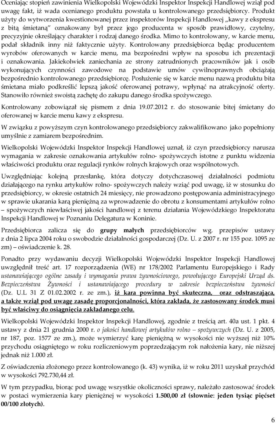 określający charakter i rodzaj danego środka. Mimo to kontrolowany, w karcie menu, podał składnik inny niż faktycznie użyty.