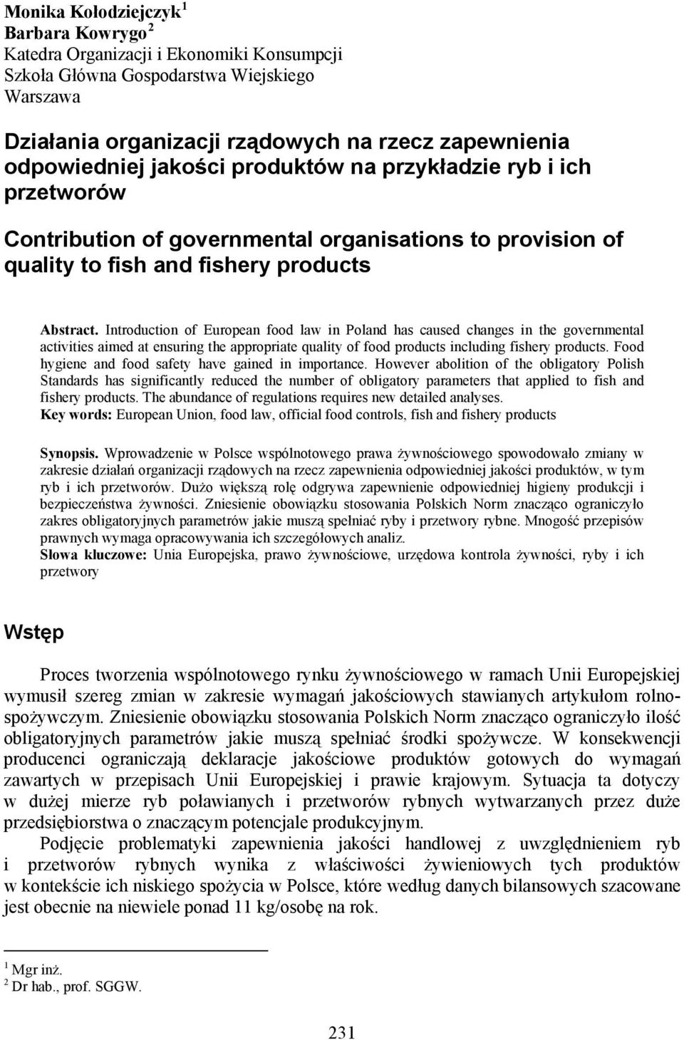 Introduction of European food law in Poland has caused changes in the governmental activities aimed at ensuring the appropriate quality of food products including fishery products.