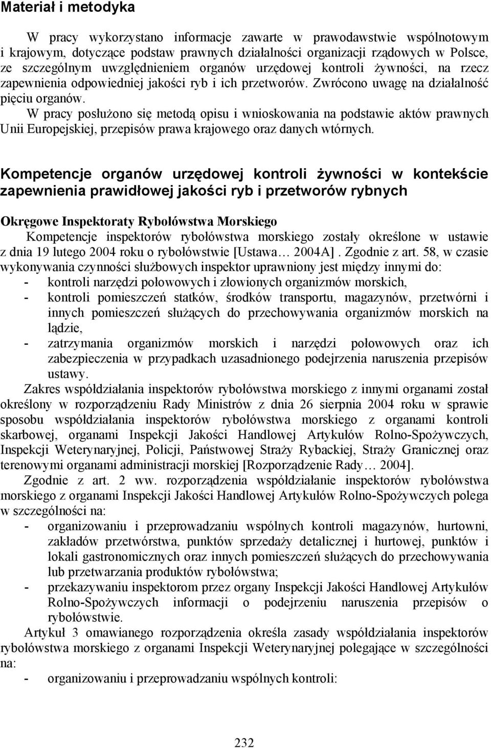 W pracy posłużono się metodą opisu i wnioskowania na podstawie aktów prawnych Unii Europejskiej, przepisów prawa krajowego oraz danych wtórnych.