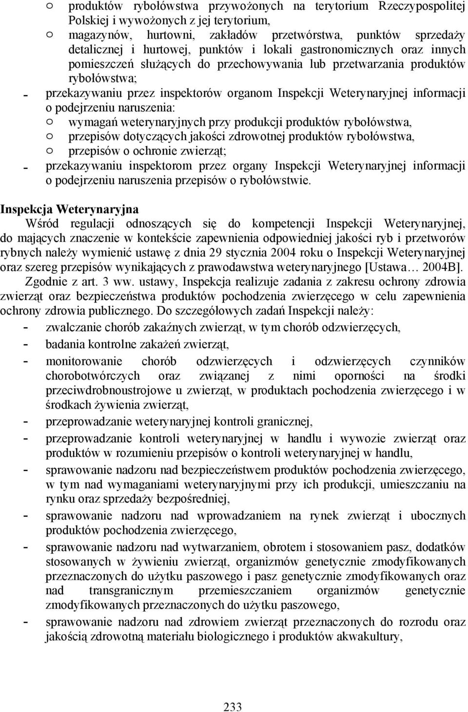 informacji o podejrzeniu naruszenia: o wymagań weterynaryjnych przy produkcji produktów rybołówstwa, o przepisów dotyczących jakości zdrowotnej produktów rybołówstwa, o przepisów o ochronie zwierząt;