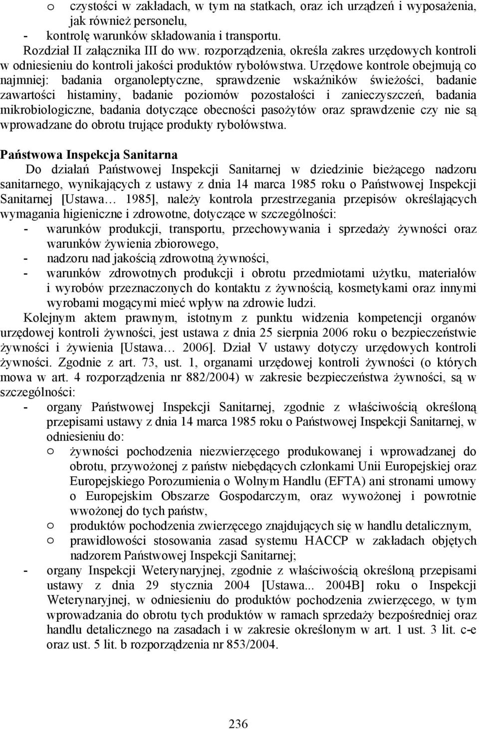 Urzędowe kontrole obejmują co najmniej: badania organoleptyczne, sprawdzenie wskaźników świeżości, badanie zawartości histaminy, badanie poziomów pozostałości i zanieczyszczeń, badania