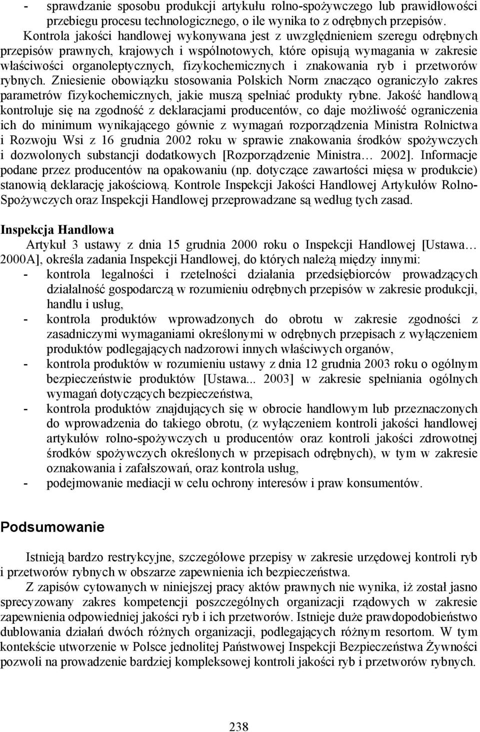 fizykochemicznych i znakowania ryb i przetworów rybnych. Zniesienie obowiązku stosowania Polskich Norm znacząco ograniczyło zakres parametrów fizykochemicznych, jakie muszą spełniać produkty rybne.