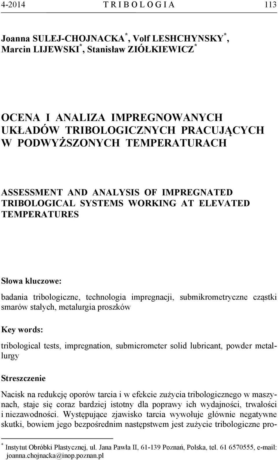 submikrometryczne cząstki smarów stałych, metalurgia proszków Key words: tribological tests, impregnation, submicrometer solid lubricant, powder metallurgy Streszczenie Nacisk na redukcję oporów