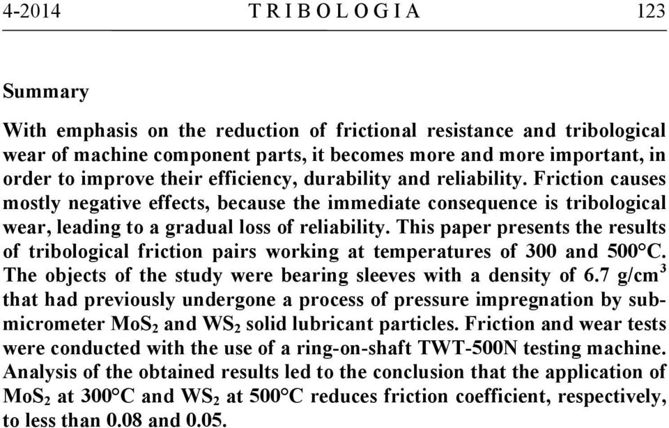 This paper presents the results of tribological friction pairs working at temperatures of 300 and 500 C. The objects of the study were bearing sleeves with a density of 6.