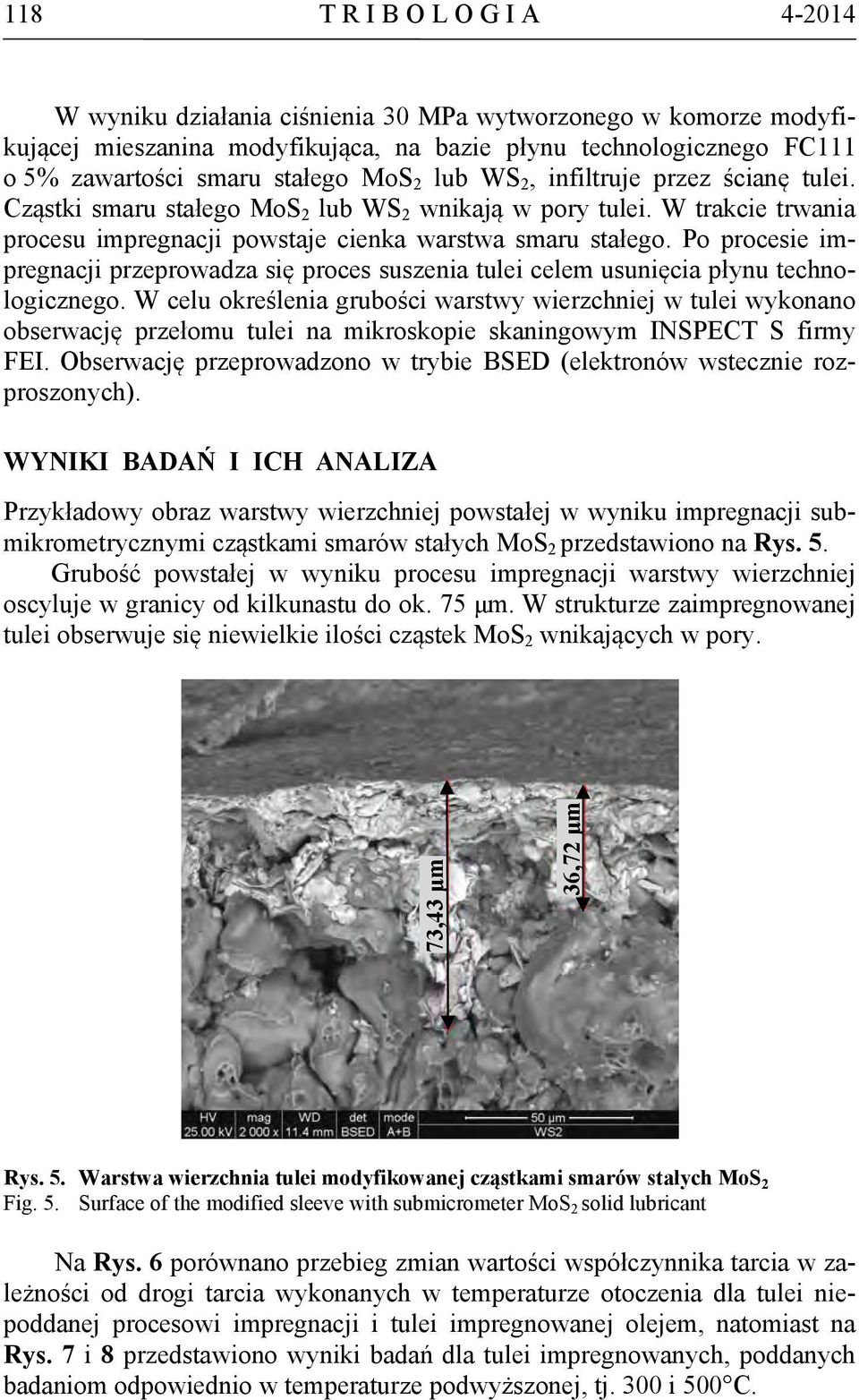 Po procesie impregnacji przeprowadza się proces suszenia tulei celem usunięcia płynu technologicznego.