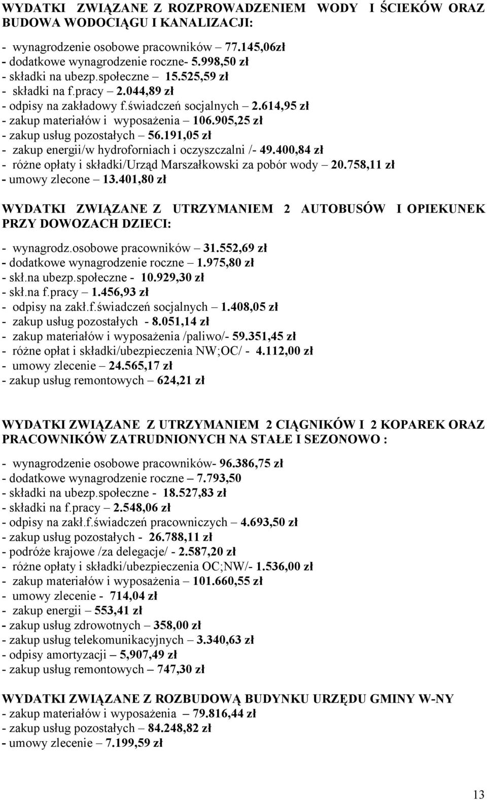 191,05 zł - zakup energii/w hydroforniach i oczyszczalni /- 49.400,84 zł - różne opłaty i składki/urząd Marszałkowski za pobór wody 20.758,11 zł - umowy zlecone 13.