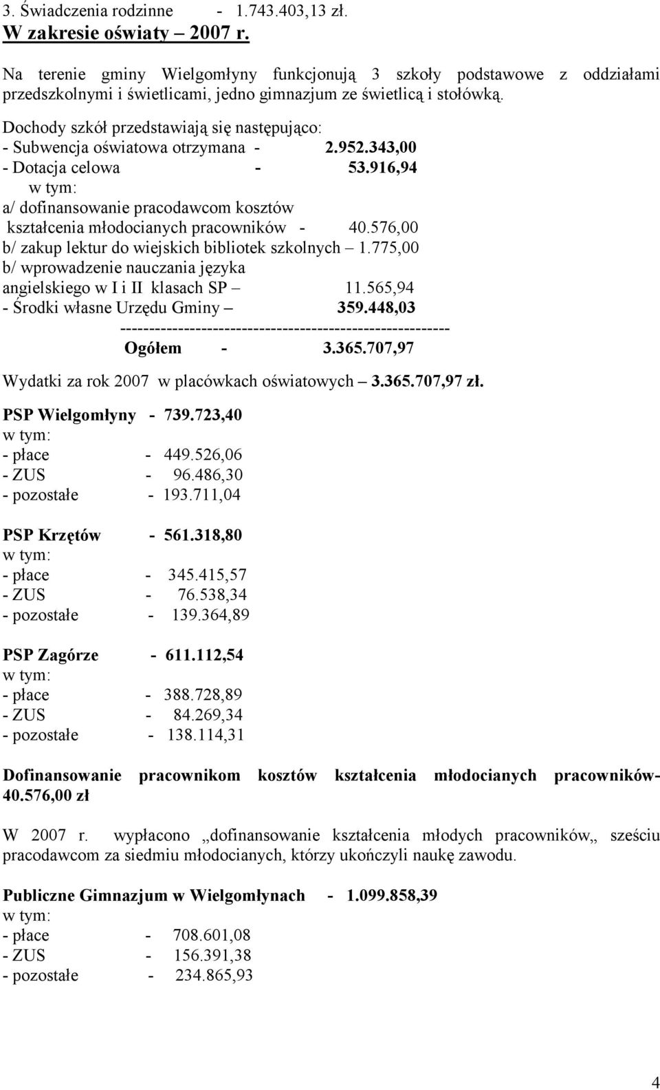 Dochody szkół przedstawiają się następująco: - Subwencja oświatowa otrzymana - 2.952.343,00 - Dotacja celowa - 53.